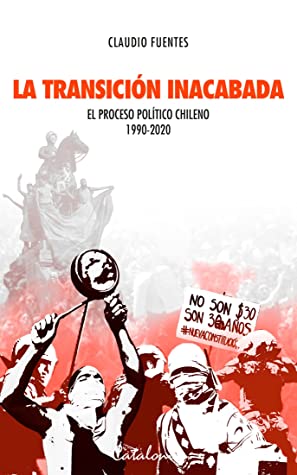 La transición inacabada. El proceso político chileno 1990-2020