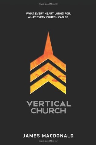 Vertical Church: What Every Heart Longs For. What Every Church Can Be.