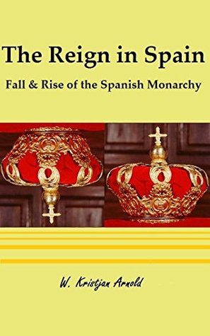 The Reign in Spain: Fall & Rise of the Spanish Monarchy