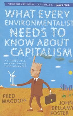 What Every Environmentalist Needs to Know about Capitalism: A Citizen's Guide to Capitalism and the Environment