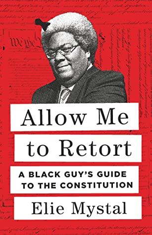 Allow Me to Retort: A Black Guy's Guide to the Constitution