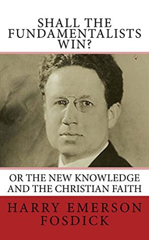 Shall the Fundamentalists Win?: Or The New Knowledge and the Christian Faith