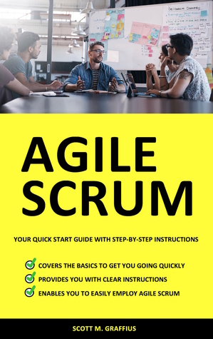 Agile Scrum: Your Quick Start Guide with Step-by-Step Instructions