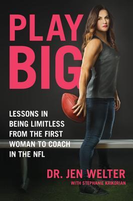 Play Big: Conquer Your Fears and Make Your Dreams a Reality - Lessons from the First Woman to Coach in the NFL