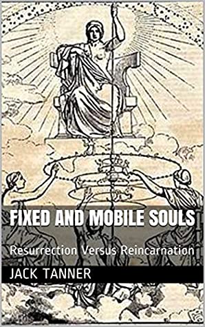 Fixed and Mobile Souls: Resurrection Versus Reincarnation