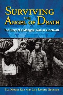 Surviving the Angel of Death: The True Story of a Mengele Twin in Auschwitz