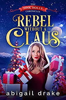 Rebel Without a Claus (The Tink Holly Chronicles, #1)