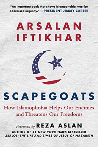 Scapegoats: How Islamophobia Helps Our Enemies and Threatens Our Freedoms