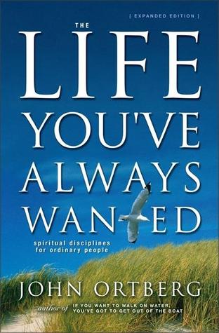 The Life You've Always Wanted: Spiritual Disciplines for Ordinary People