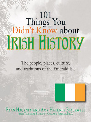101 Things You Didn't Know About Irish History: The People, Places, Culture, and Tradition of the Emerald Isle (101 Things You Didnt Know Abt)