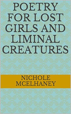 Poetry for Lost Girls and Liminal Creatures