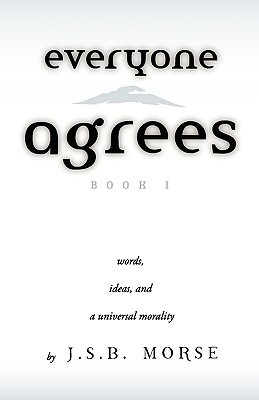 Everyone Agrees: Book I: Words, Ideas, and a Universal Morality