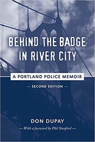 Behind the Badge in River City: A Portland Police Memoir