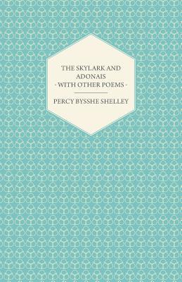 The Skylark and Adonais - With Other Poems