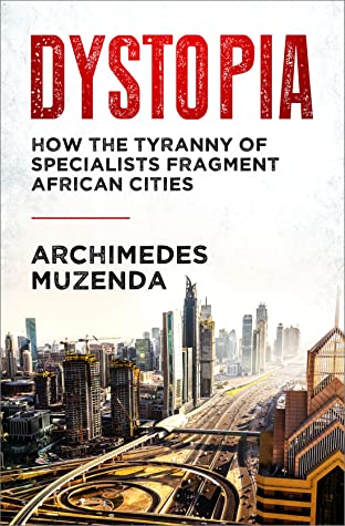 Dystopia: How The Tyranny of Specialists Fragment African Cities
