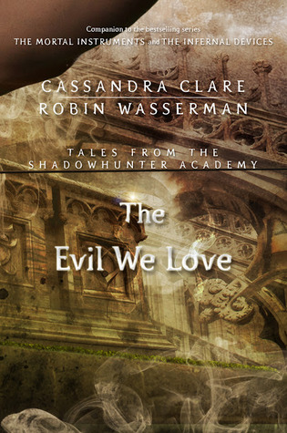The Evil We Love (Tales from the Shadowhunter Academy, #5)