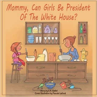 Mommy, Can Girls Be President Of The White House?