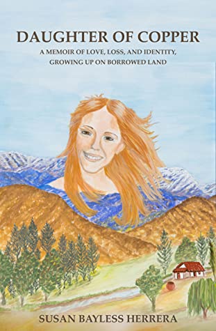 Daughter of Copper, A Memoir of Love, Loss, and Identity, Growing up on Borrowed Land