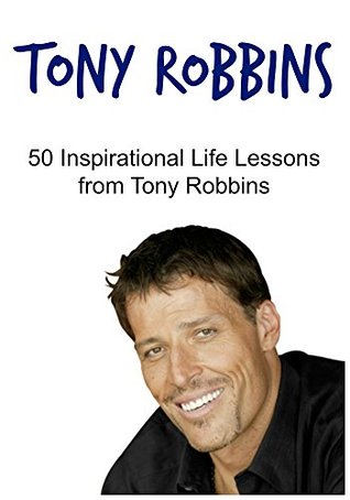 Tony Robbins: 50 Inspirational Life Lessons from Tony Robbins: (Tony Robbins,Tony Robbins Ideas, Motivation, Law of Attraction)