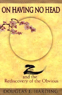 On Having No Head: Zen and the Rediscovery of the Obvious