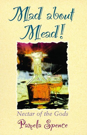 Mad About Mead!: Nectar Of The Gods