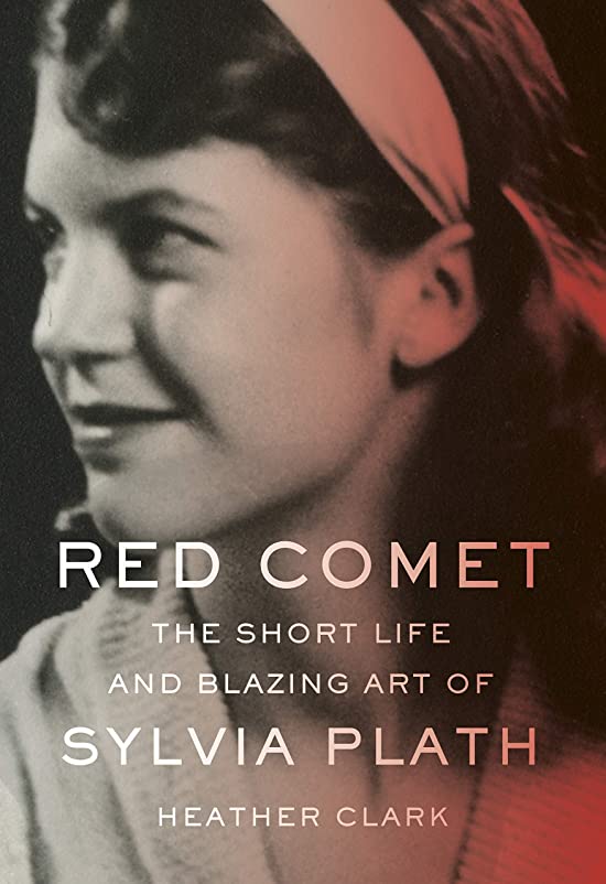 Red Comet: The Short Life and Blazing Art of Sylvia Plath