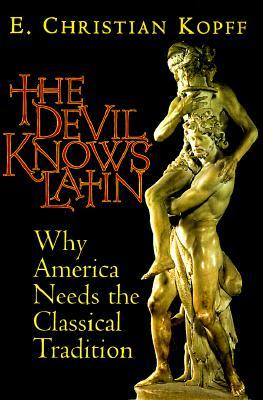 The Devil Knows Latin: Why America Needs the Classical Tradition