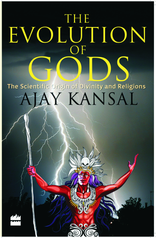 The Evolution of Gods: The Scientific Origin of Divinity And Religions
