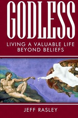 Godless-- Living a Valuable Life Beyond Beliefs (Memoirs of a Thoughtful Traveler Book 6)