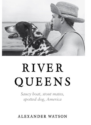 River Queens: Saucy Boat, stout mates, spotted dog, America