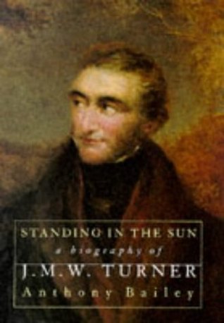 Standing in the Sun: A Biography of J.M.W.Turner