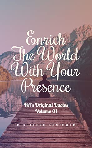 Enrich The World With Your Presence : HA's Original Quotes, Volume 01