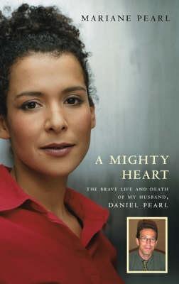 A Mighty Heart: The Brave Life and Death of My Husband, Danny Pearl