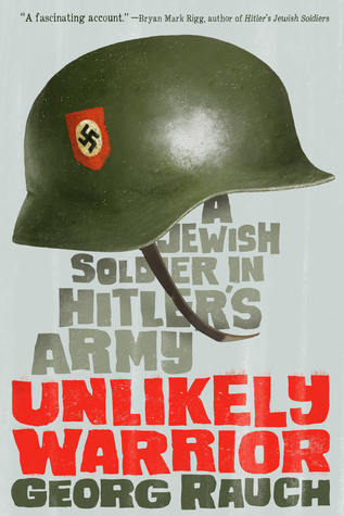 An Unlikely Warrior: A Jewish Soldier in Hitler's Army