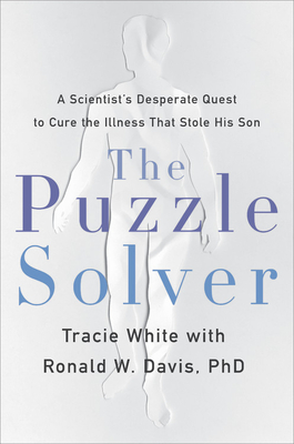 The Puzzle Solver: A Scientist's Desperate Quest to Cure the Illness that Stole His Son