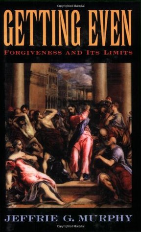 Getting Even: Forgiveness and Its Limits