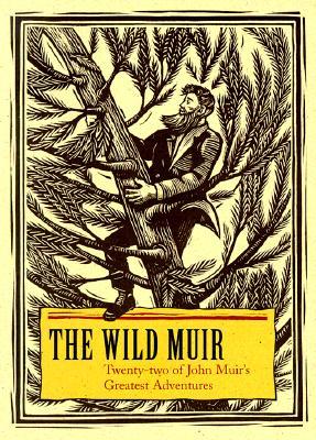 The Wild Muir: Twenty-Two of John Muir's Greatest Adventures