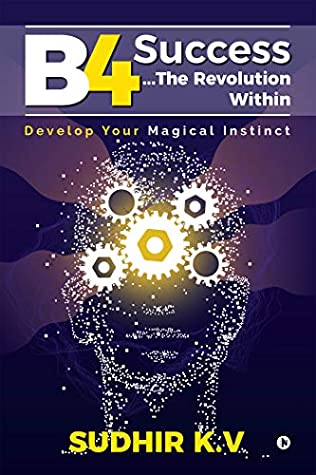 B4 Success…The Revolution Within : Develop Your Magical Instinct