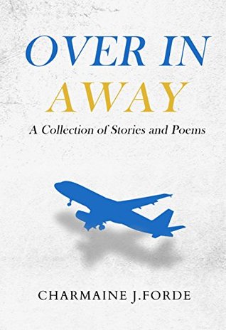 Over In Away: A Collection of Stories and Poems