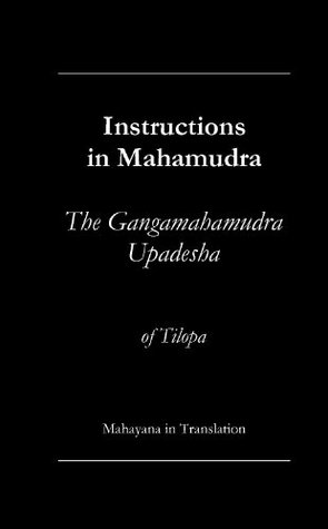 Instructions in Mahamudra - a translation of the Ganga Mahamudra Upadesha of Tilopa
