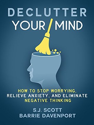 Declutter Your Mind: How to Stop Worrying, Relieve Anxiety, and Eliminate Negative Thinking (Mindfulness Books Series Book 1)