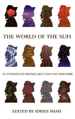 The World of the Sufi: An Anthology of Writings about Sufis and Their Work