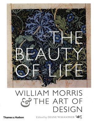 The Beauty of Life: William Morris  the Art of Design