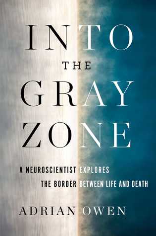 Into the Gray Zone: A Neuroscientist Explores the Border Between Life and Death