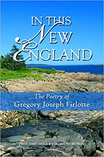 In This New England: The Poetry of Gregory Joseph Firlotte