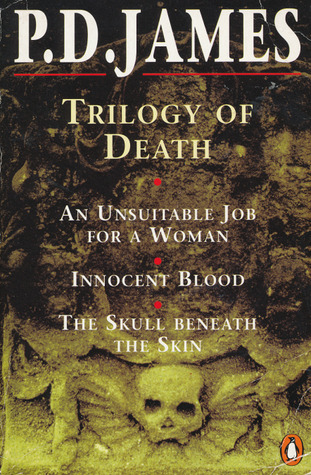 Trilogy of Death: Unsuitable Job For A Woman / Innocent Blood / The Skull Beneath the Skin