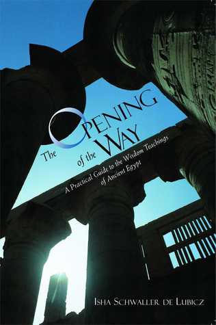 The Opening of the Way: A Practical Guide to the Wisdom Teachings of Ancient Egypt