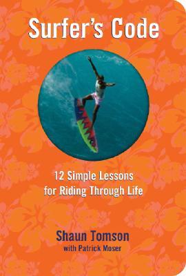 Surfer's Code: Twelve Simple Lessons For Riding Through Life