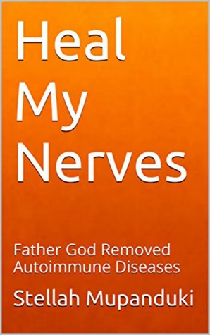 Heal My Nerves: Father God Removed Autoimmune Diseases