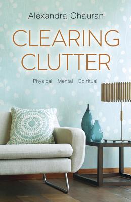 Clearing Clutter: Physical, Mental, and Spiritual